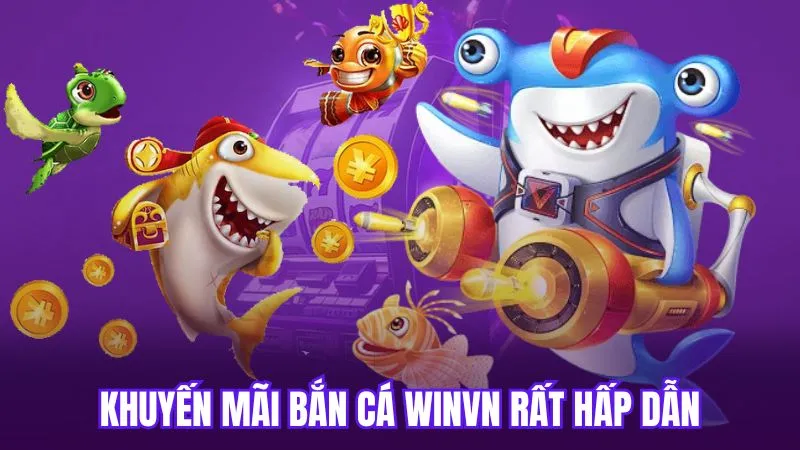 Khuyến mãi bắn cá WinVN rất hấp dẫn