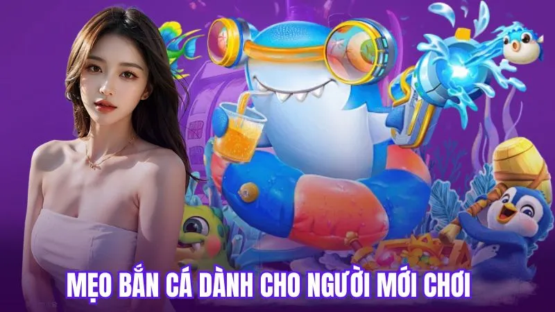 Tổng hợp những mẹo bắn cá dành cho người mới tham gia