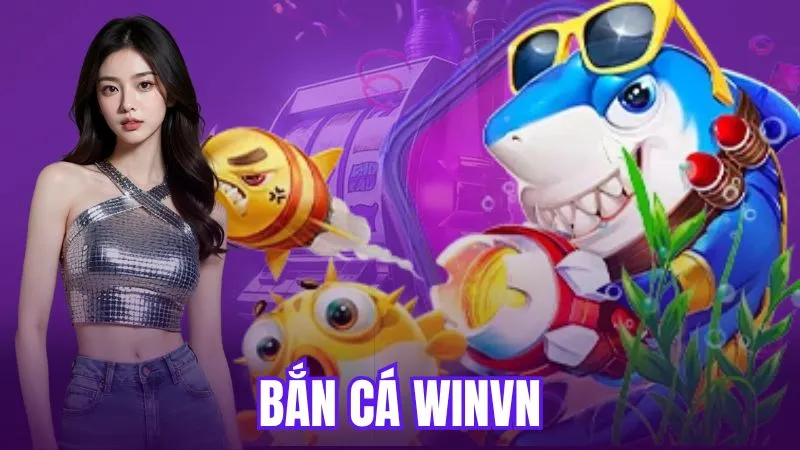 Giới thiệu game bắn cá WinVN