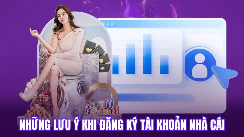 Những lưu ý khi đăng ký tài khoản nhà cái