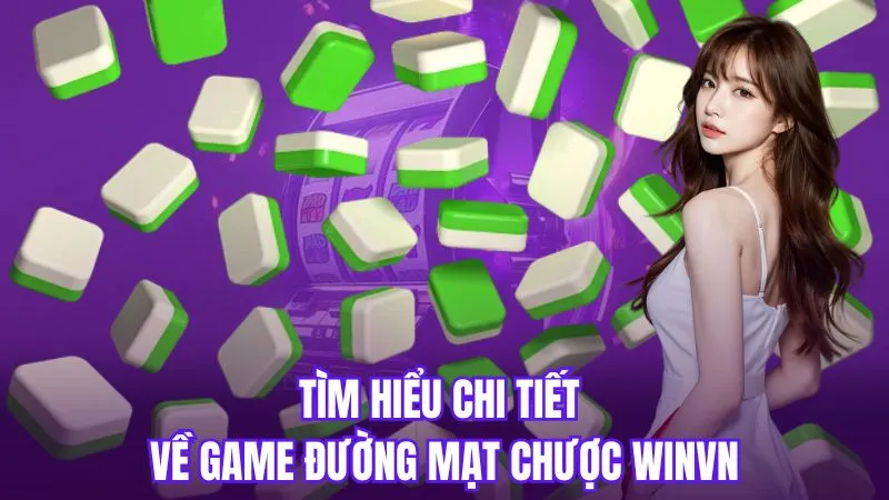 Tìm hiểu chi tiết về game đường mạt chược Winvn