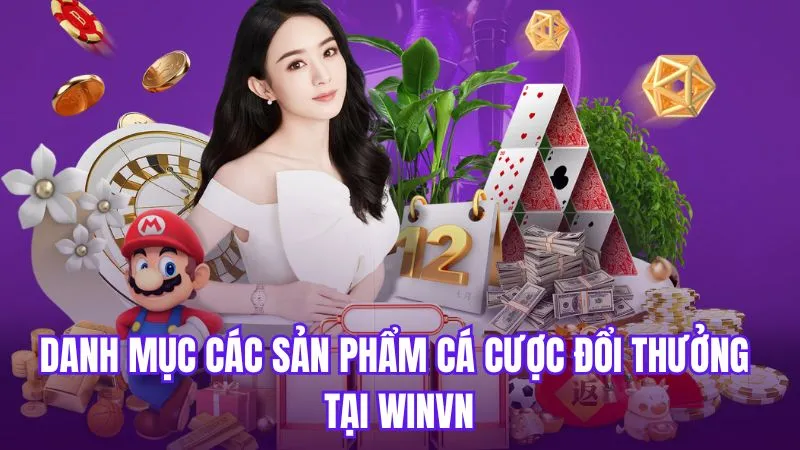 Danh mục các sản phẩm cá cược đổi thưởng tại WinVN