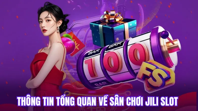 Thông tin tổng quan về sân chơi Jili slot