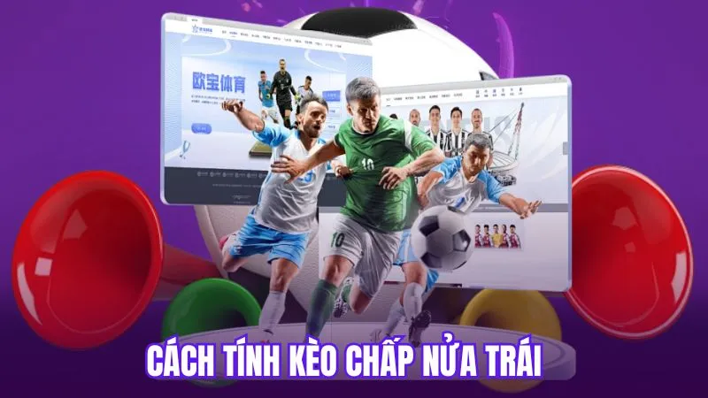 Cách tính kèo chấp nửa trái