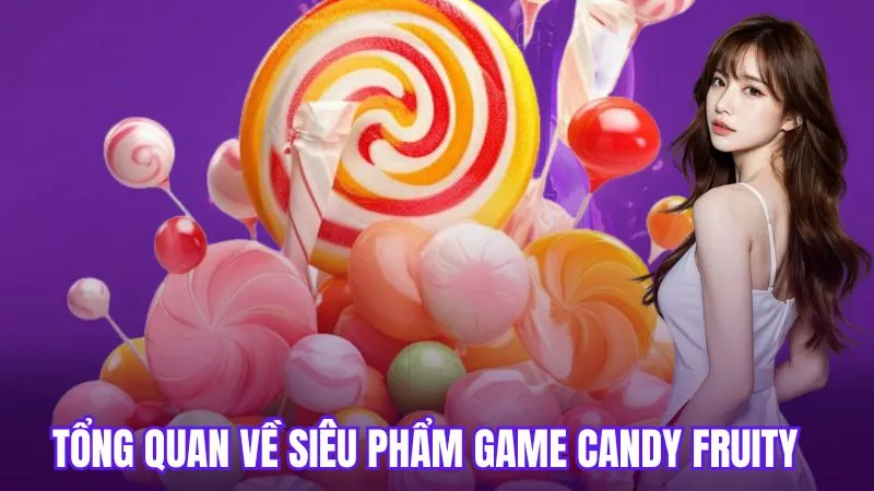 Tổng quan về siêu phẩm game candy fruity 