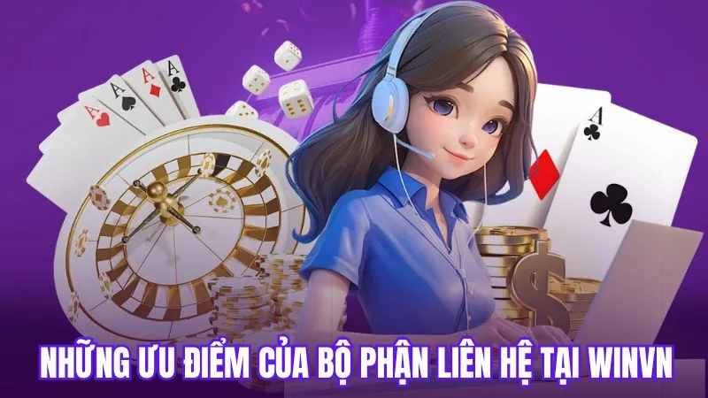 Những ưu điểm của bộ phận liên hệ tại Winvn