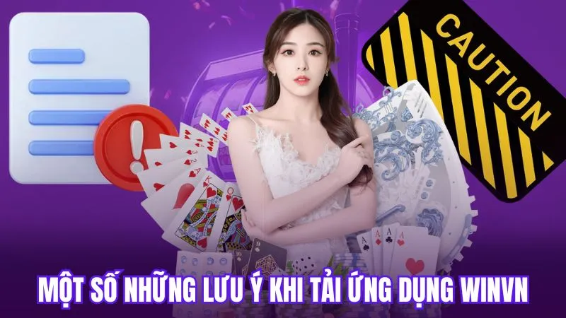 Một số những lưu ý khi tải ứng dụng WinVN