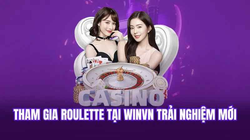 Tham gia Roulette tại WinVN trải nghiệm mới