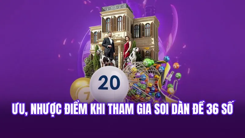 Ưu, nhược điểm khi tham gia soi dàn đề 36 số