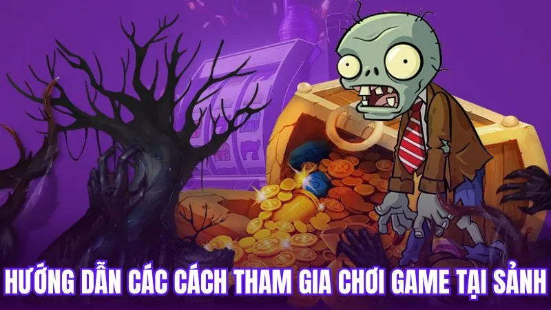 Hướng dẫn các cách tham gia chơi game tại sảnh